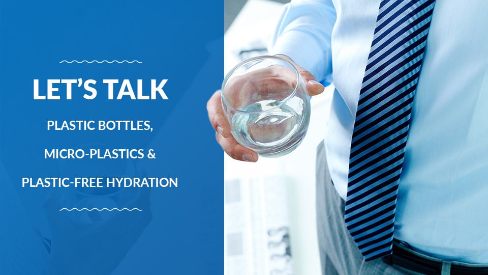 How much water do you drink in the office? Let’s talk plastic bottles, micro-plastics and plastic-free hydration